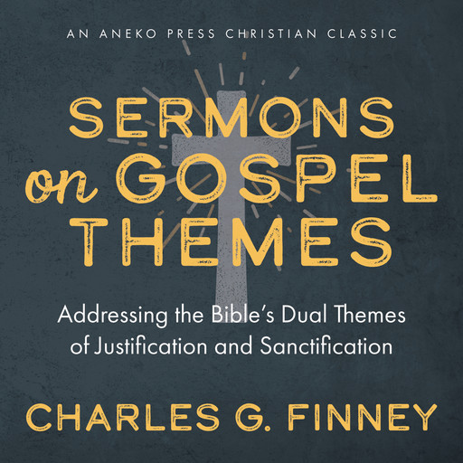 Sermons on Gospel Themes, Charles Finney