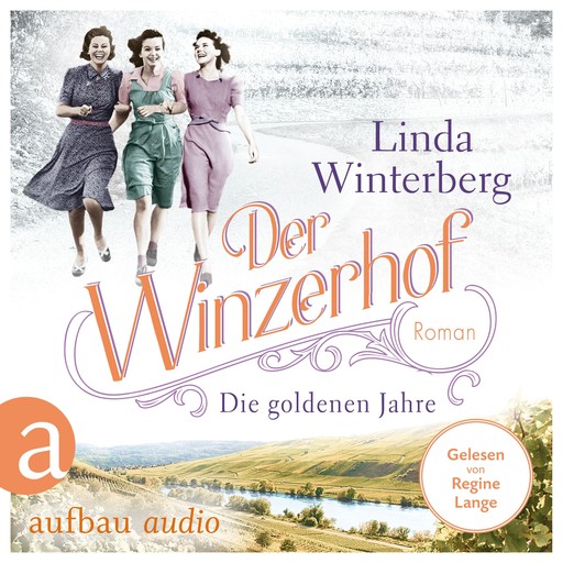 Der Winzerhof - Die goldenen Jahre - Winzerhof-Saga, Band 3 (Ungekürzt), Linda Winterberg