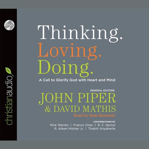 Thinking. Loving. Doing., Rick Warren, John Piper, Francis Chan, David Mathis