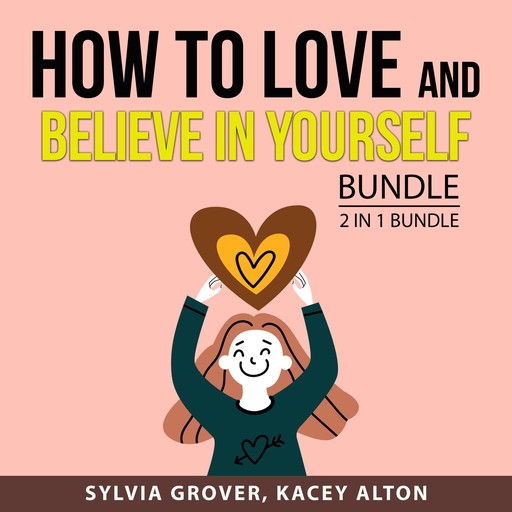 How to Love and Believe in Yourself Bundle, 2 in 1 Bundle, Sylvia Grover, Kacey Alton