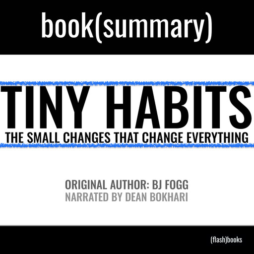 Tiny Habits by BJ Fogg - Book Summary, Dean Bokhari, Flashbooks