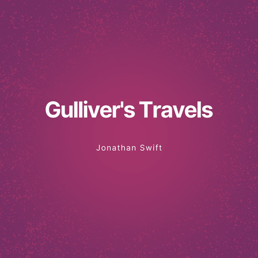 Gulliver's Travels (Unabridged), Jonathan Swift