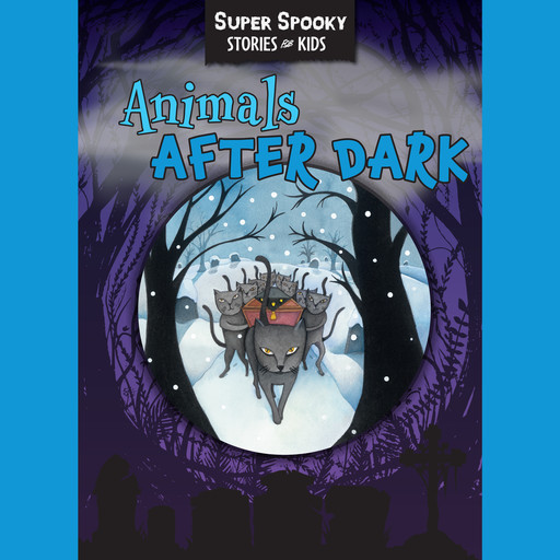 Animals After Dark - Super Spooky Stories for Kids (Unabridged), Sequoia Children's Publishing