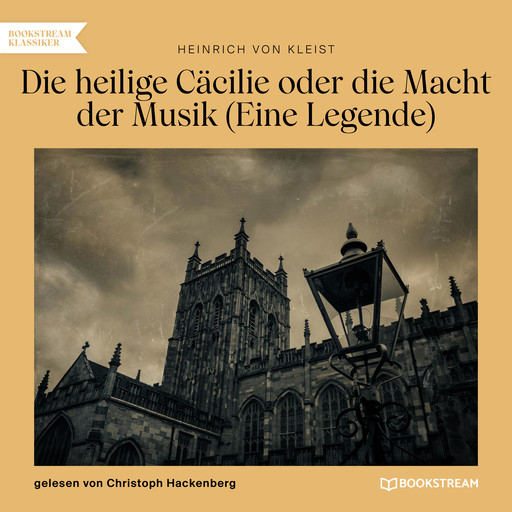 Die heilige Cäcilie oder die Macht der Musik - Eine Legende (Ungekürzt), Heinrich von Kleist