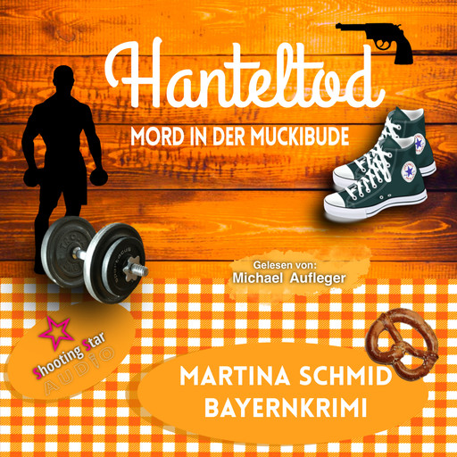 Hanteltod: Mord in der Muckibude - Hinterdobler-Reihe, Band 6 (ungekürzt), Martina Schmid