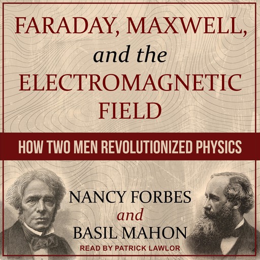 Faraday, Maxwell, and the Electromagnetic Field, Nancy Forbes, Basil Mahon