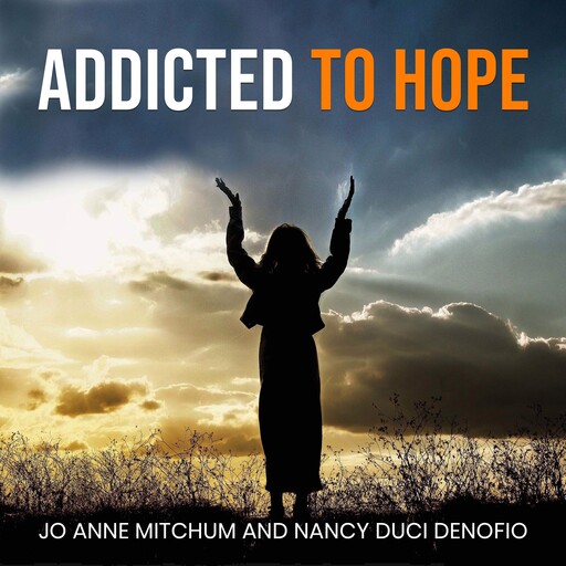 ADDICTED TO HOPE, Jo Anne Mitchum, Nancy Duci Denofio