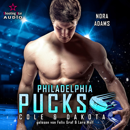 Philadelphia Pucks: Cole & Dakota - Philly Ice Hockey, Band 9 (ungekürzt), Nora Adams