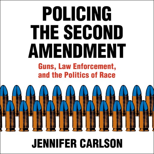 Policing the Second Amendment, Jennifer Carlson