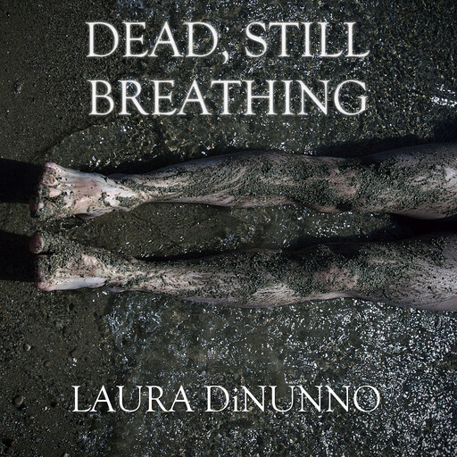 Dead, Still Breathing, Laura DiNunno