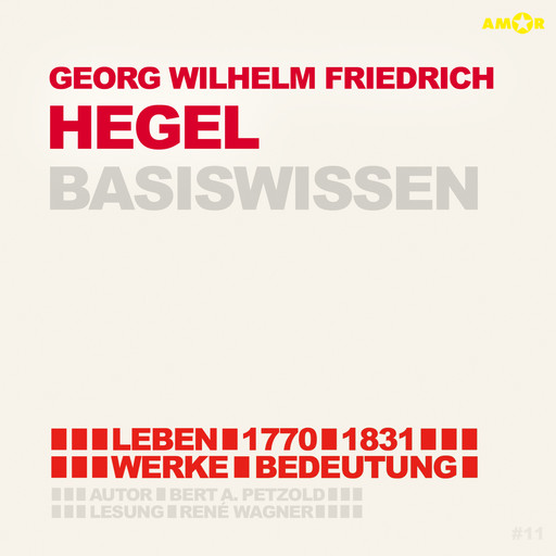 Georg Friedrich Wilhelm Hegel (1770-1831) - Leben, Werk, Bedeutung - Basiswissen (Ungekürzt), Bert Alexander Petzold