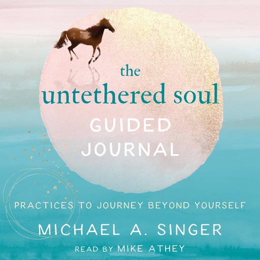 The Untethered Soul Guided Journal, Michael A. Singer