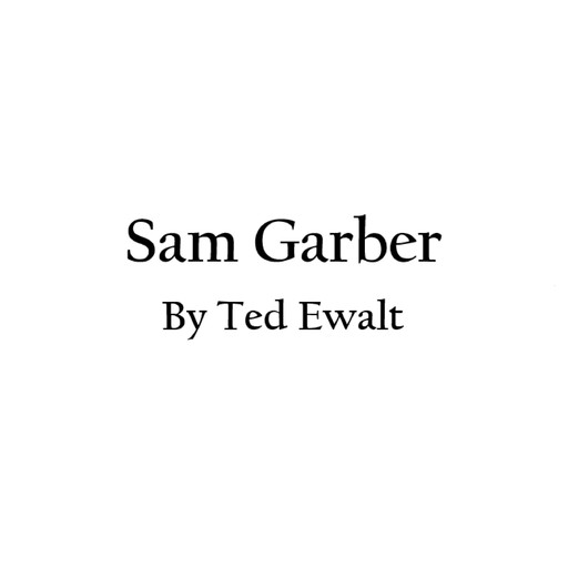 Sam Garber, Ted Ewalt