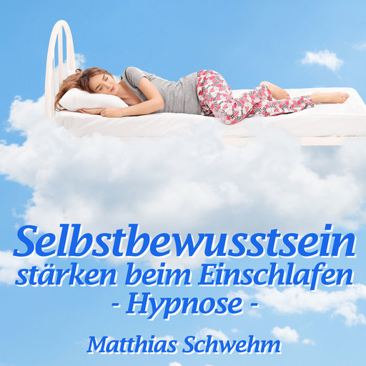 Selbstbewusstsein stärken beim Einschlafen, Matthias Schwehm