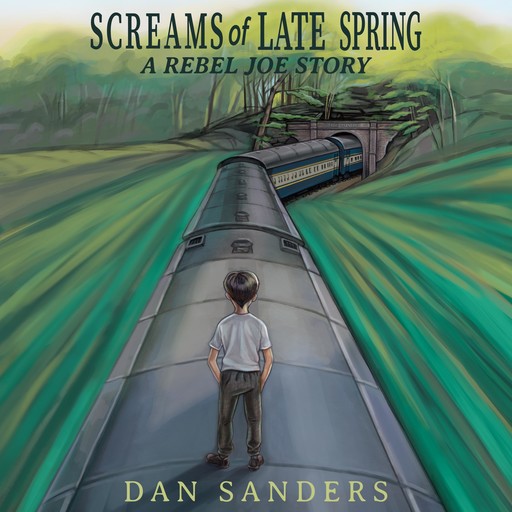 Screams of Late Spring: A Rebel Joe Story, Dan Sanders