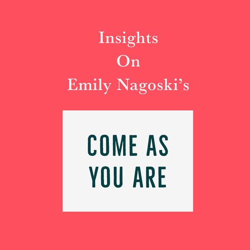 Insights on Emily Nagoski’s Come As You Are, Swift Reads