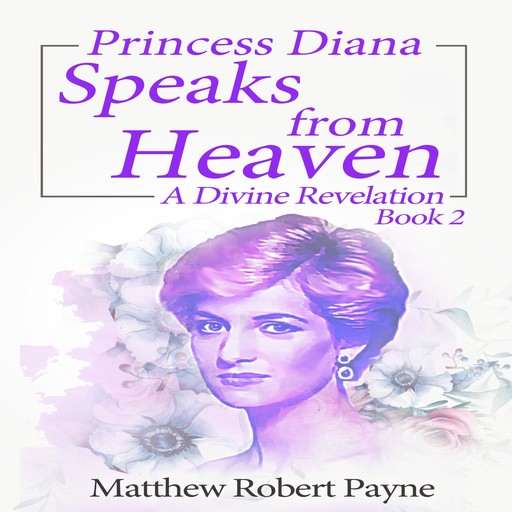 Princess Diana Speaks from Heaven Book 2, Matthew Robert Payne