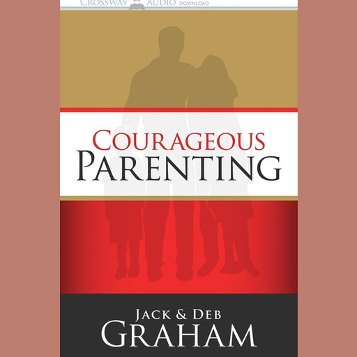 Courageous Parenting, Jack Graham, Deb Graham