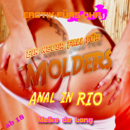 Erotik für's Ohr, Ein neuer Fall für MOLDERS - Anal in Rio, Meike de Long