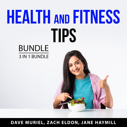 Health and Fitness Tips Bundle, 3 in 1 Bundle, Jane Haymill, Dave Muriel, Zach Eldon