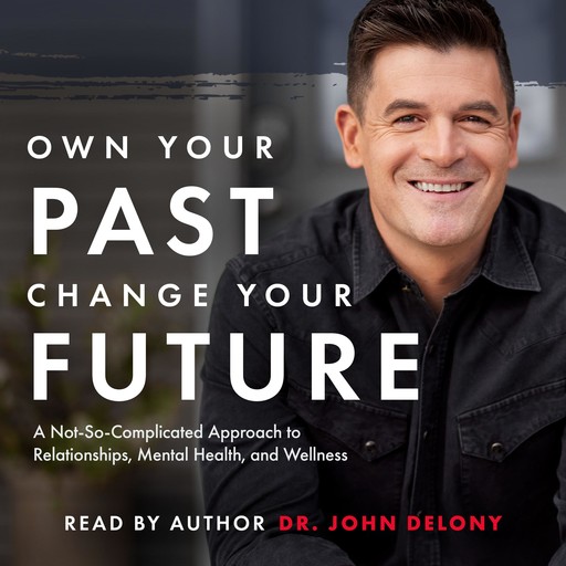 Own Your Past Change Your Future, John Delony