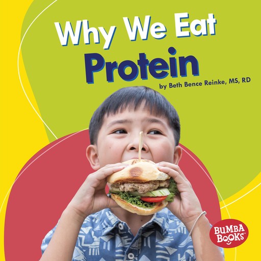 Why We Eat Protein, M.S, R.D, Beth Bence Reinke
