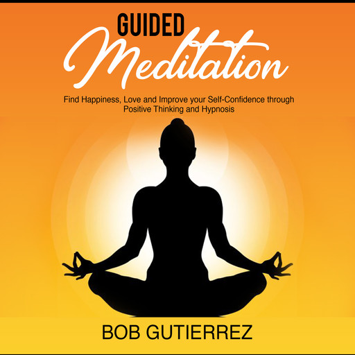 GUIDED MEDITATION:, Bob Gutierrez