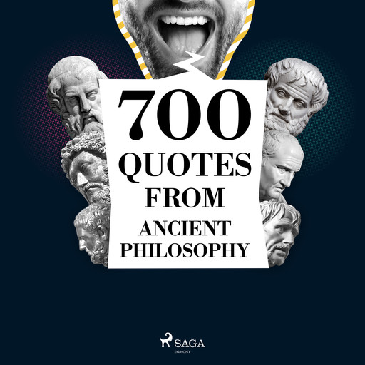 700 Quotations from Ancient Philosophy, Aristotle, Plato, Marcus Aurelius, Epictetus, Cicero, Heraclitus, Seneca the Younger