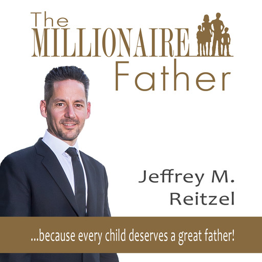 The Millionaire Father: because every child deserves a great father, Jeffrey Reitzel
