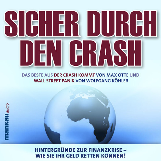 Sicher durch den Crash. Hintergründe zur Finanzkrise - Wie Sie Ihr Geld retten können!, Wolfgang Köhler, Max Otte