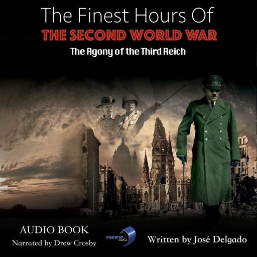 The Finest Hours of The Second World War: The Agony Of The Third Reich, José Delgado
