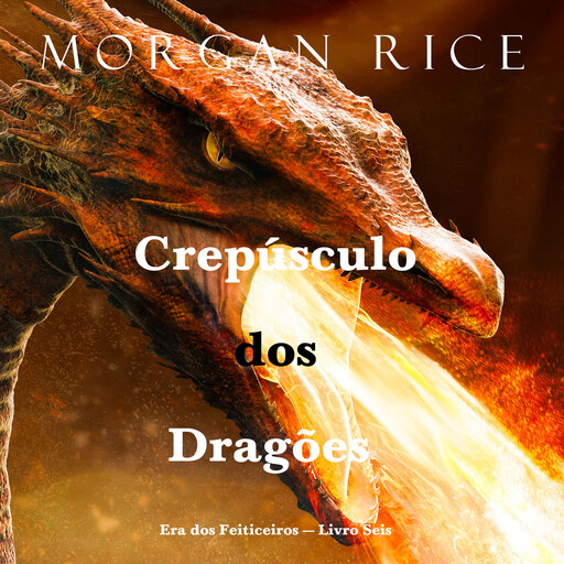 Crepúsculo dos Dragões (Era dos Feiticeiros — Livro Seis), Morgan Rice