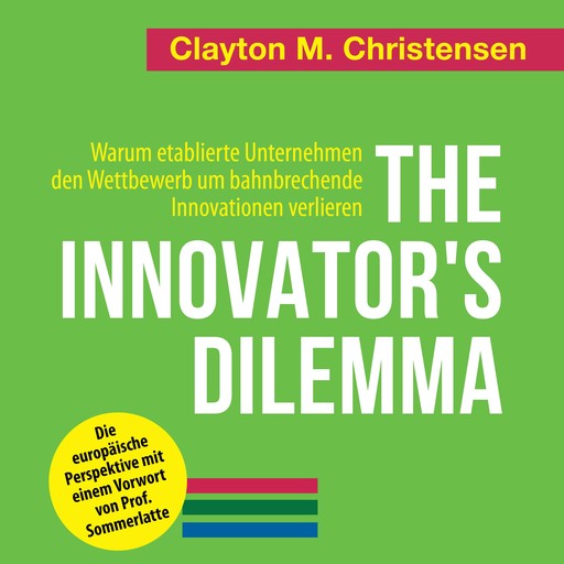 The Innovator's Dilemma. Warum etablierte Unternehmen den Wettbewerb um bahnbrechende Innovationen verlieren, Clayton M. Christensen