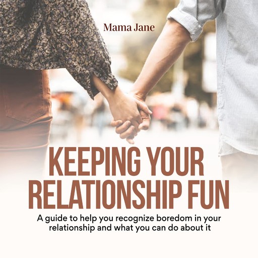 Keeping Your Relationship Fun: A guide to help you recognize boredom in your relationship and what you can do about it, Mama Jane
