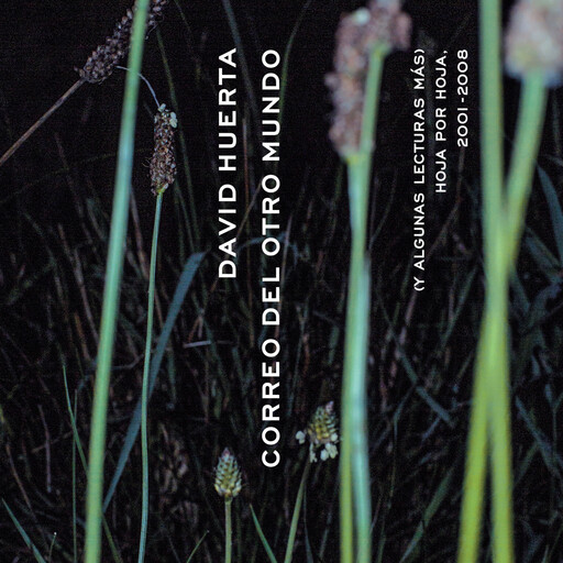 Correo del otro mundo (y algunas lecturas más) - Hoja por Hoja, 2001-2008, David Huerta