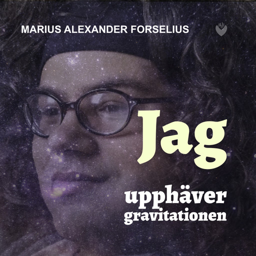 "Jag Upphäver Gravitationen" : En bok om att leva med autism, asperger och ADHD, Marius Alexander Forselius