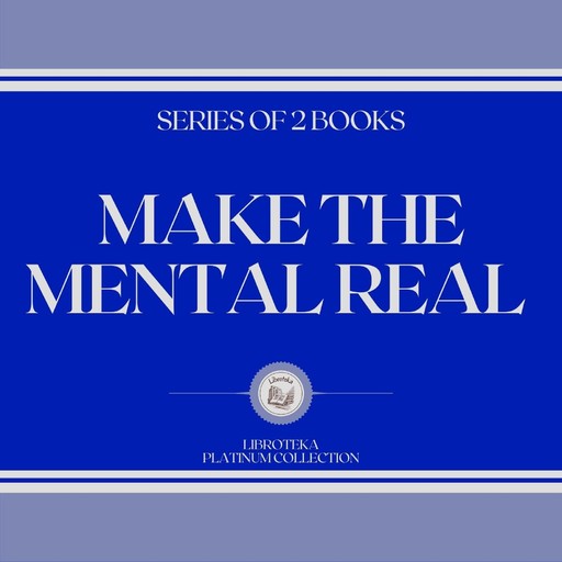MAKE THE MENTAL REAL (SERIES OF 2 BOOKS), LIBROTEKA