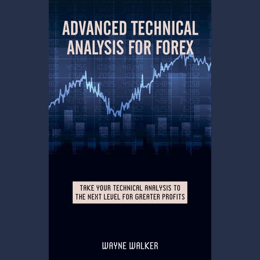 Advanced Technical Analysis For Forex, Wayne Walker