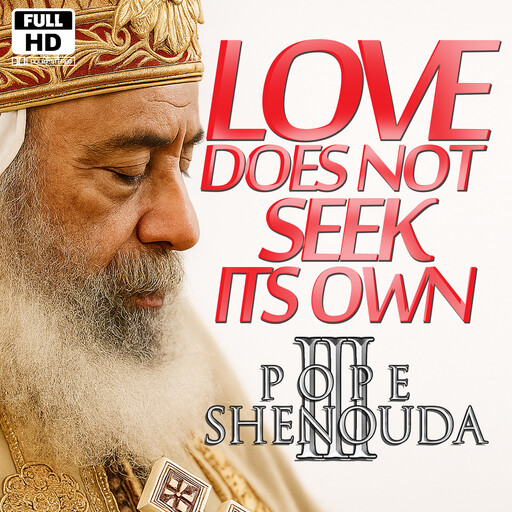 Love does not seek its own, The Secret of Eternal Joy, Beshoy Shenouda Mahrous