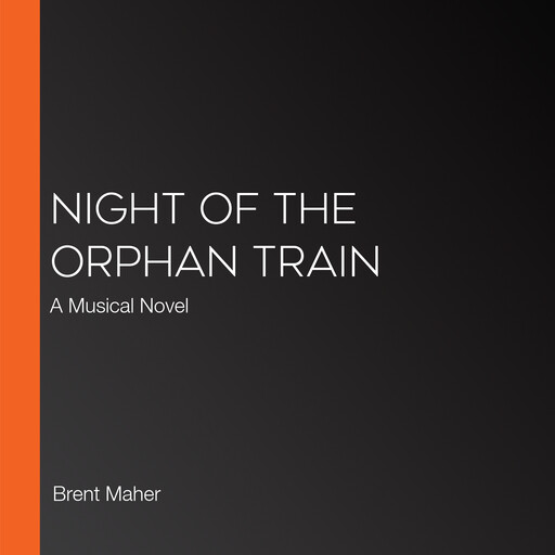 Night of the Orphan Train, Brent Maher