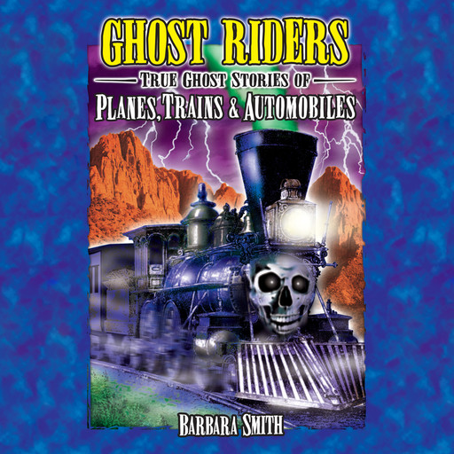 Ghost Riders - True Ghost Stories of Planes, Trains & Automobiles (Unabridged), Barbara Smith