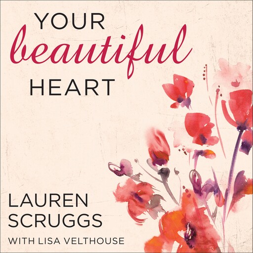 Your Beautiful Heart, Lisa Velthouse, Lauren Scruggs
