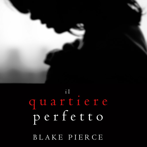 Il Quartiere Perfetto (Un emozionante thriller psicologico di Jessie Hunt—Libro Due), Blake Pierce