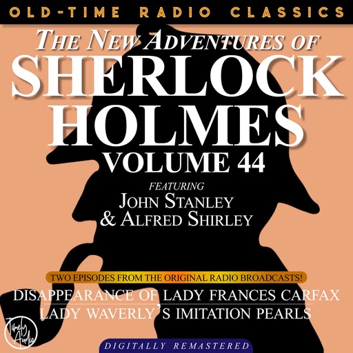 THE NEW ADVENTURES OF SHERLOCK HOLMES, VOLUME 44; EPISODE 1: THE DISAPPEARANCE OF LADY FRANCES CARFAX EPISODE 2: LADY WEATHERLY’S IMITATION PEARLS, Arthur Conan Doyle, Bruce Taylor, Dennis Green, Anthony Bouche