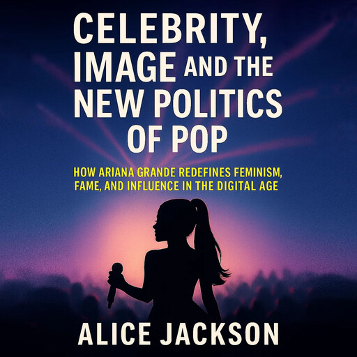 Celebrity, Image, and the New Politics of Pop, Alice Jackson