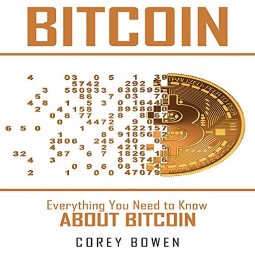 Bitcoin: Everything You Need to Know About Bitcoin, Corey Bowen