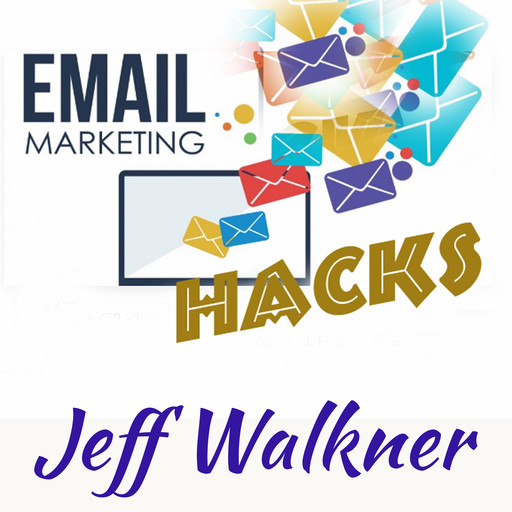 Email Marketing Hacks, Jeff Walkner