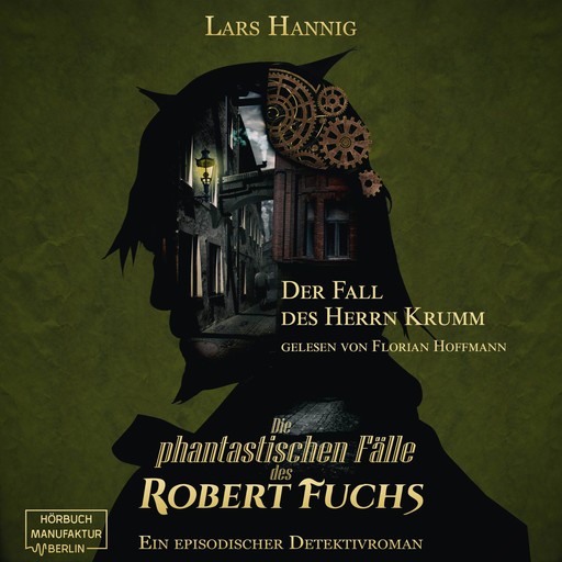 Der Fall des Herrn Krumm - Ein Fall für Robert Fuchs - Steampunk-Detektivgeschichte, Band 1 (ungekürzt), Lars Hannig