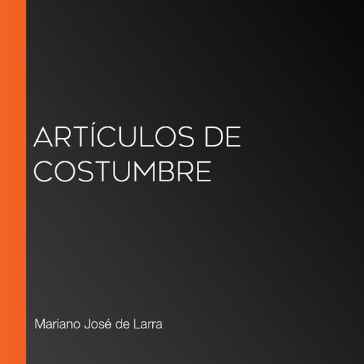 Artículos de costumbre, Mariano José de Larra