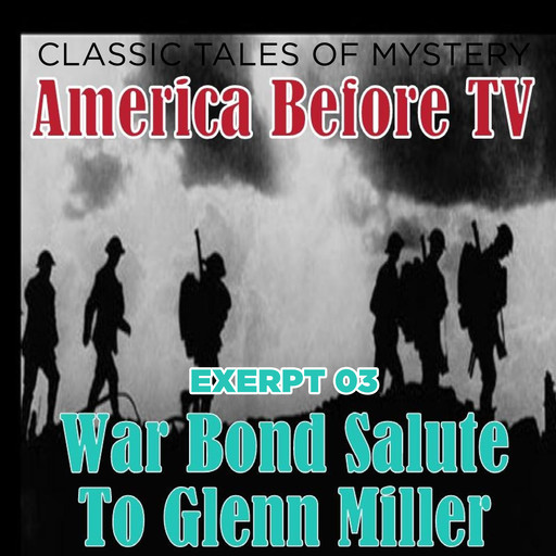 America Before TV - War Bond Salute To Glenn Miller [Excerpt 03], Others, Ralph Cosham